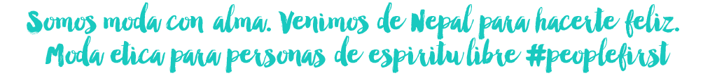 Somos moda con alma. Venimos de Nepal para hacerte feliz. Moda ética para personas de espíritu libre